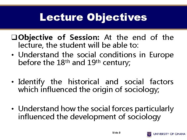 Lecture Objectives q Objective of Session: At the end of the lecture, the student