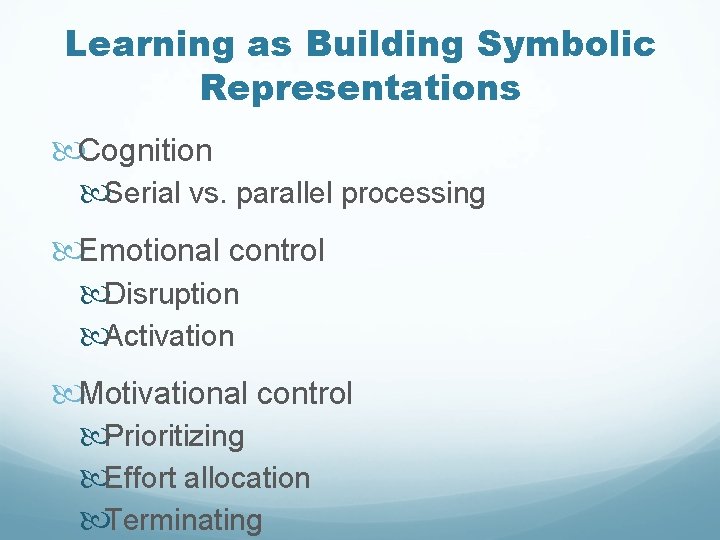 Learning as Building Symbolic Representations Cognition Serial vs. parallel processing Emotional control Disruption Activation Learning as Building Symbolic Representations Cognition Serial vs. parallel processing Emotional control Disruption Activation