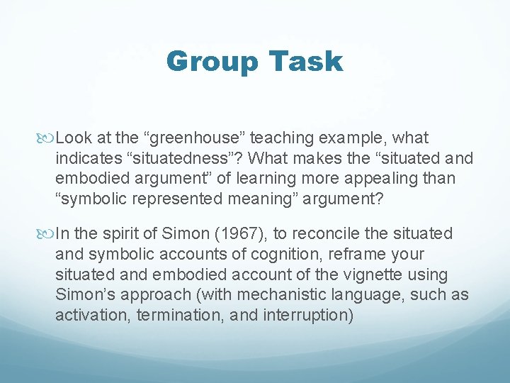 Group Task Look at the “greenhouse” teaching example, what indicates “situatedness”? What makes the Group Task Look at the “greenhouse” teaching example, what indicates “situatedness”? What makes the