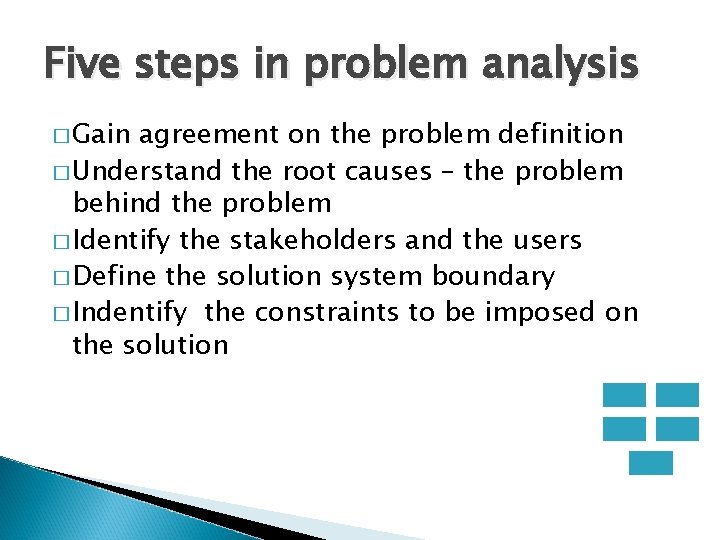 Five steps in problem analysis � Gain agreement on the problem definition � Understand