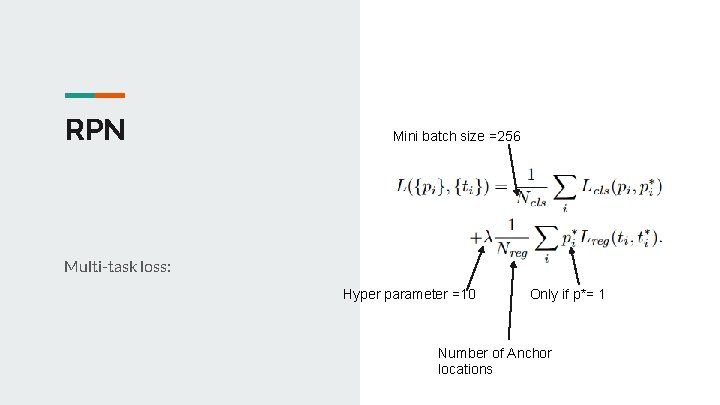 RPN Mini batch size =256 Multi-task loss: Hyper parameter =10 Only if p*= 1