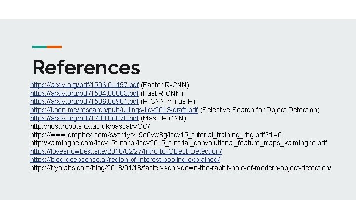 References https: //arxiv. org/pdf/1506. 01497. pdf (Faster R-CNN) https: //arxiv. org/pdf/1504. 08083. pdf (Fast