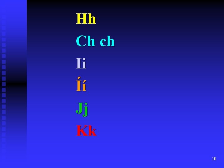 Hh Ch ch Ii Íí Jj Kk 10 Hh Ch ch Ii Íí Jj Kk 10