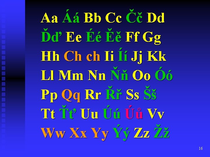 Aa Áá Bb Cc Čč Dd Ďď Ee Éé Ěě Ff Gg Hh Ch Aa Áá Bb Cc Čč Dd Ďď Ee Éé Ěě Ff Gg Hh Ch