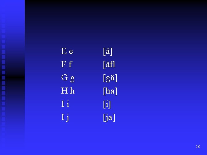 Ee Ff Gg Hh Ii Ij [ä] [äfl [gä] [ha] [i] [ja] 18 