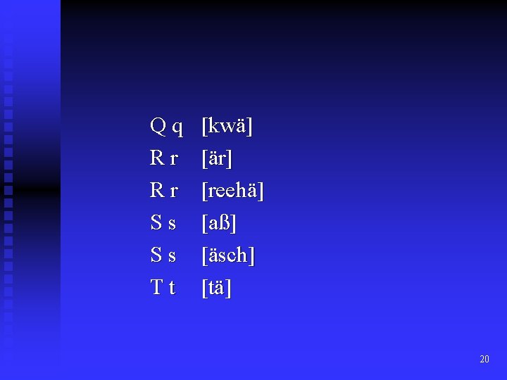 Qq Rr Rr Ss Ss Tt [kwä] [är] [reehä] [aß] [äsch] [tä] 20 