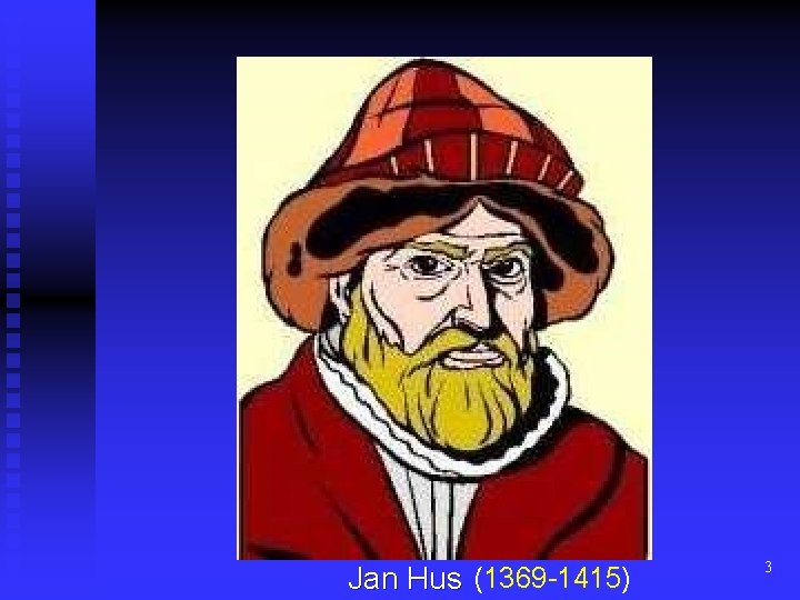 Jan Hus (1369 -1415) 3 Jan Hus (1369 -1415) 3