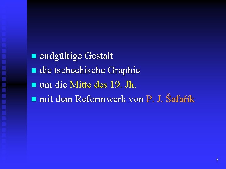 endgültige Gestalt n die tschechische Graphie n um die Mitte des 19. Jh. n endgültige Gestalt n die tschechische Graphie n um die Mitte des 19. Jh. n