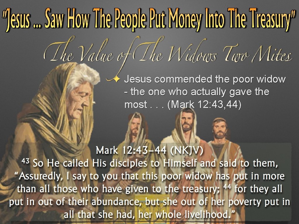 ✦ Jesus commended the poor widow - the one who actually gave the most. ✦ Jesus commended the poor widow - the one who actually gave the most.