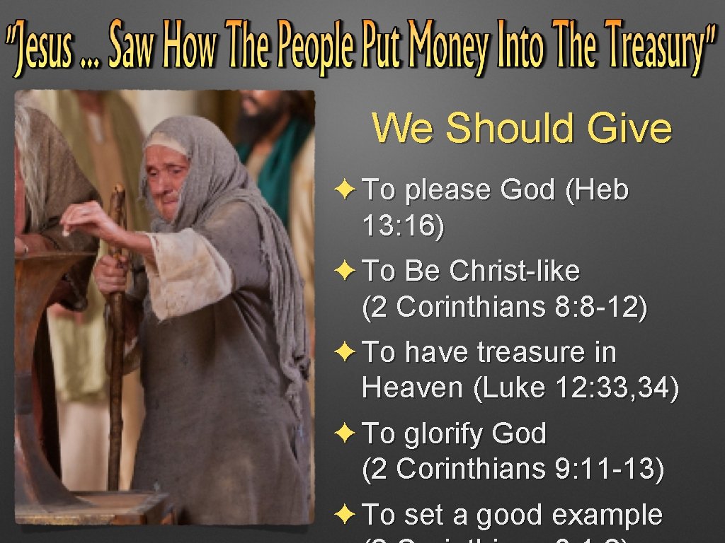 We Should Give ✦ To please God (Heb 13: 16) ✦ To Be Christ-like We Should Give ✦ To please God (Heb 13: 16) ✦ To Be Christ-like