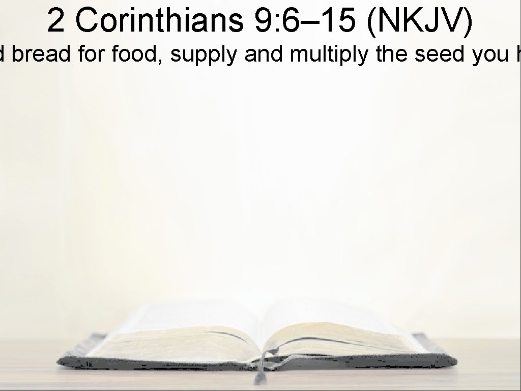 2 Corinthians 9: 6– 15 (NKJV) d bread for food, supply and multiply the 2 Corinthians 9: 6– 15 (NKJV) d bread for food, supply and multiply the