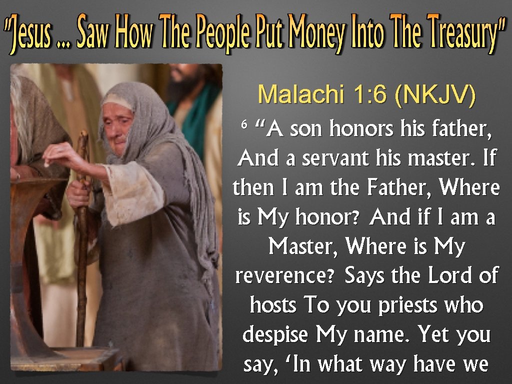 Malachi 1: 6 (NKJV) 6 “A son honors his father, And a servant his Malachi 1: 6 (NKJV) 6 “A son honors his father, And a servant his