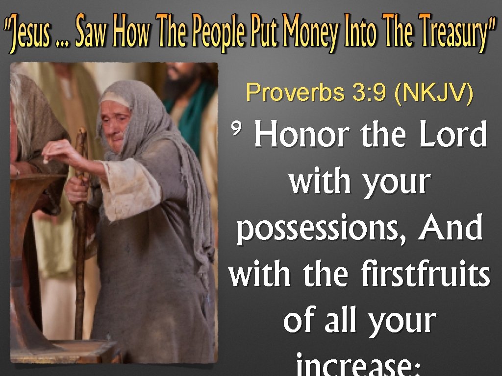 Proverbs 3: 9 (NKJV) 9 Honor the Lord with your possessions, And with the Proverbs 3: 9 (NKJV) 9 Honor the Lord with your possessions, And with the