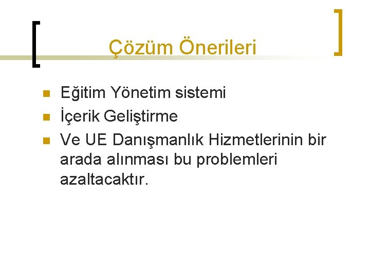 Çözüm Önerileri n n n Eğitim Yönetim sistemi İçerik Geliştirme Ve UE Danışmanlık Hizmetlerinin