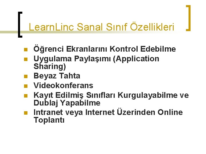 Learn. Linc Sanal Sınıf Özellikleri n n n Öğrenci Ekranlarını Kontrol Edebilme Uygulama Paylaşımı