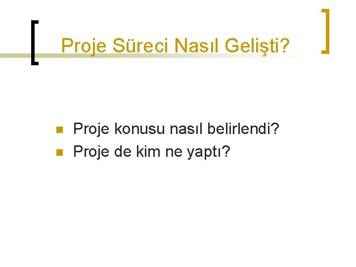 Proje Süreci Nasıl Gelişti? n n Proje konusu nasıl belirlendi? Proje de kim ne