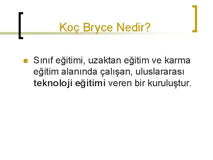 Koç Bryce Nedir? n Sınıf eğitimi, uzaktan eğitim ve karma eğitim alanında çalışan, uluslararası