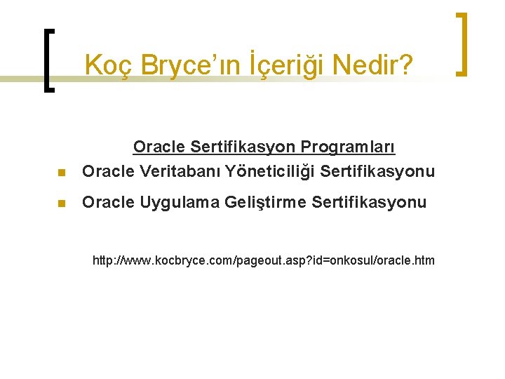 Koç Bryce’ın İçeriği Nedir? n Oracle Sertifikasyon Programları Oracle Veritabanı Yöneticiliği Sertifikasyonu n Oracle