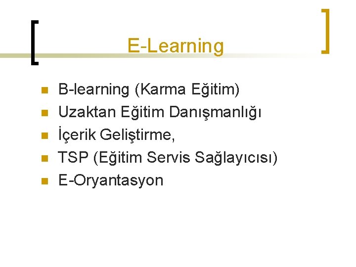 E-Learning n n n B-learning (Karma Eğitim) Uzaktan Eğitim Danışmanlığı İçerik Geliştirme, TSP (Eğitim