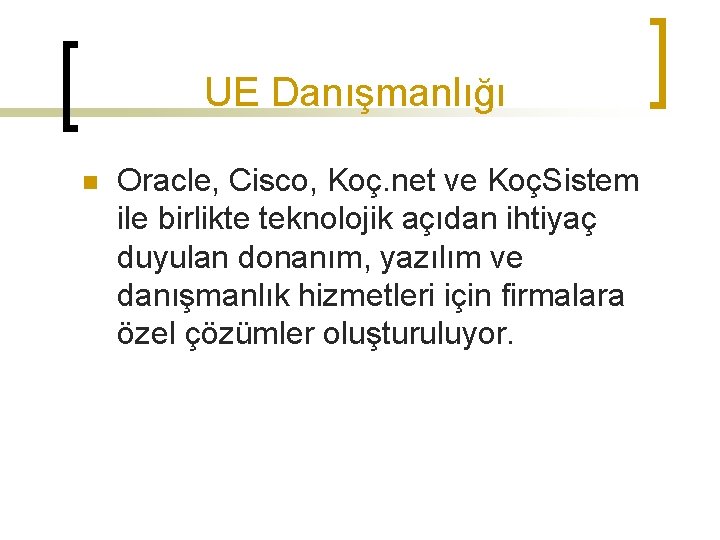 UE Danışmanlığı n Oracle, Cisco, Koç. net ve KoçSistem ile birlikte teknolojik açıdan ihtiyaç
