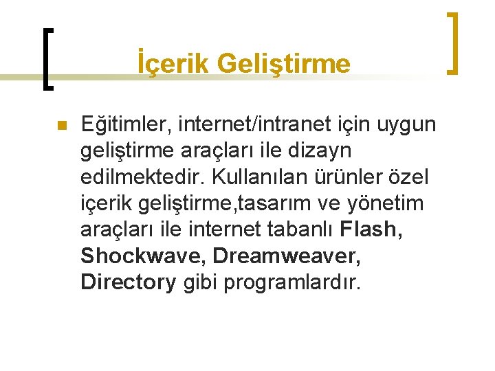 İçerik Geliştirme n Eğitimler, internet/intranet için uygun geliştirme araçları ile dizayn edilmektedir. Kullanılan ürünler