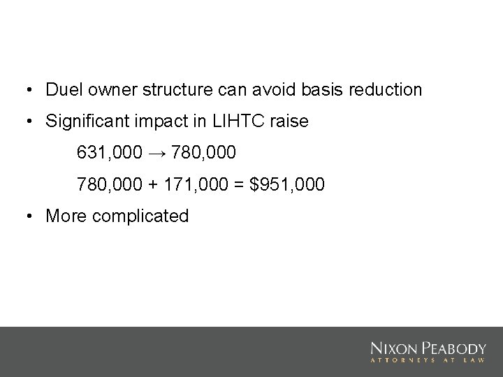  • Duel owner structure can avoid basis reduction • Significant impact in LIHTC
