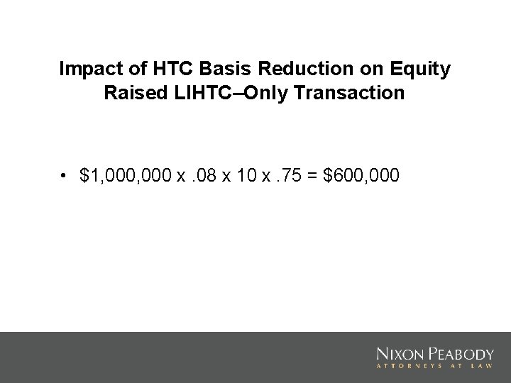 Impact of HTC Basis Reduction on Equity Raised LIHTC–Only Transaction • $1, 000 x.