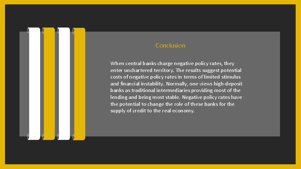 Conclusion When central banks charge negative policy rates, they enter unchartered territory. The results