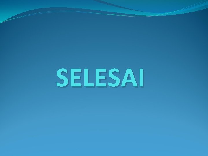 SELESAI 