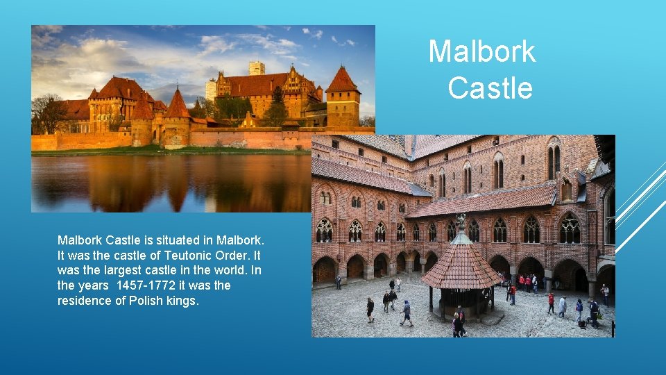 Malbork Castle Malbork Castle is situated in Malbork. It was the castle of Teutonic