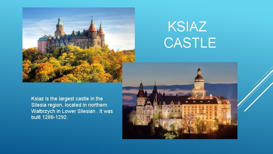  KSIAZ CASTLE Ksiaz is the largest castle in the Silesia region, located in