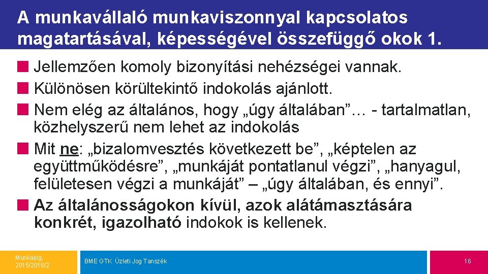 A munkavállaló munkaviszonnyal kapcsolatos magatartásával, képességével összefüggő okok 1. Jellemzően komoly bizonyítási nehézségei vannak. A munkavállaló munkaviszonnyal kapcsolatos magatartásával, képességével összefüggő okok 1. Jellemzően komoly bizonyítási nehézségei vannak.