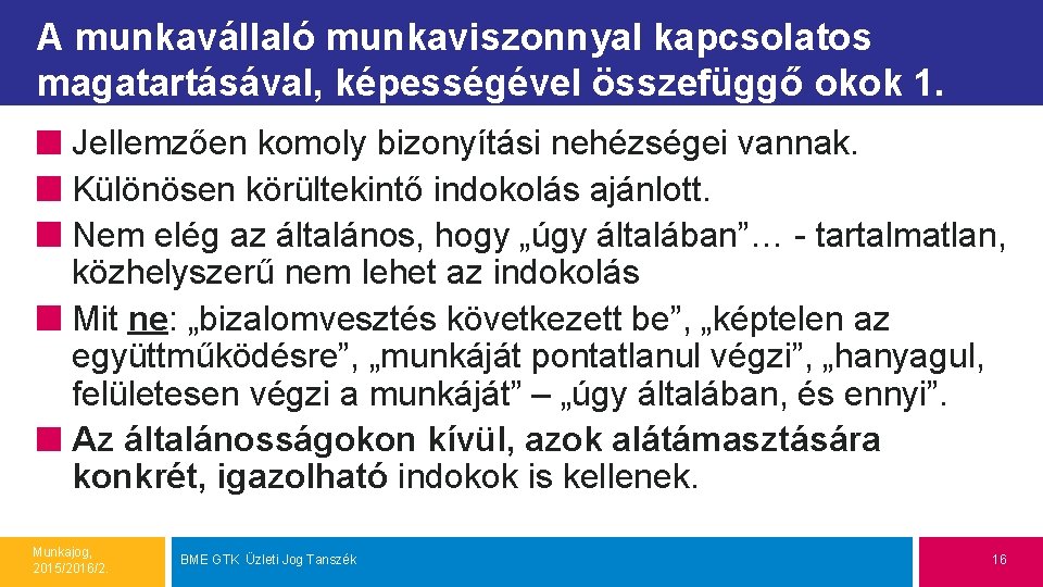 A munkavállaló munkaviszonnyal kapcsolatos magatartásával, képességével összefüggő okok 1. Jellemzően komoly bizonyítási nehézségei vannak.