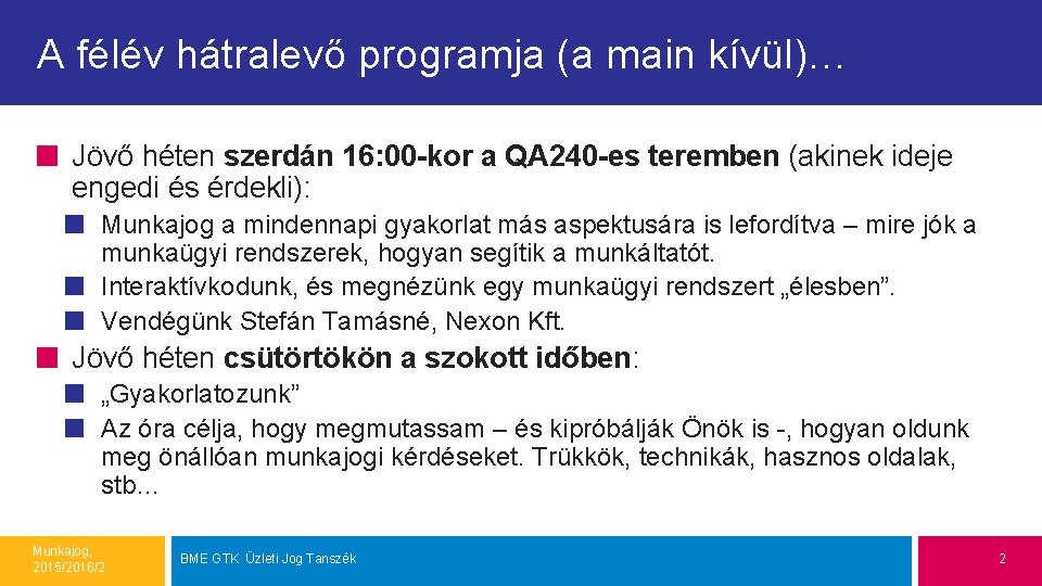 A félév hátralevő programja (a main kívül)… Jövő héten szerdán 16: 00 -kor a