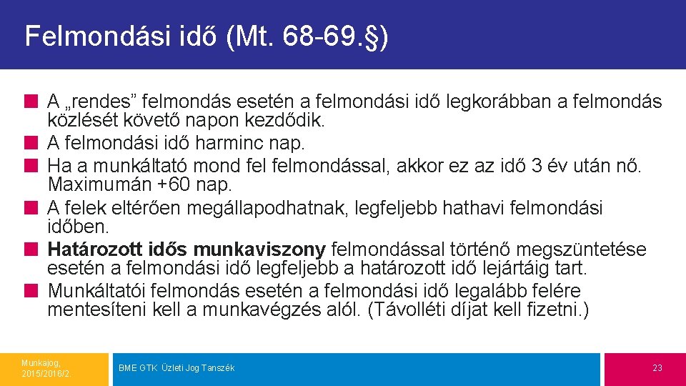 Felmondási idő (Mt. 68 -69. §) A „rendes” felmondás esetén a felmondási idő legkorábban