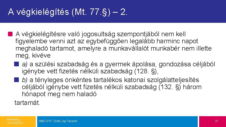 A végkielégítés (Mt. 77. §) – 2. A végkielégítésre való jogosultság szempontjából nem kell A végkielégítés (Mt. 77. §) – 2. A végkielégítésre való jogosultság szempontjából nem kell