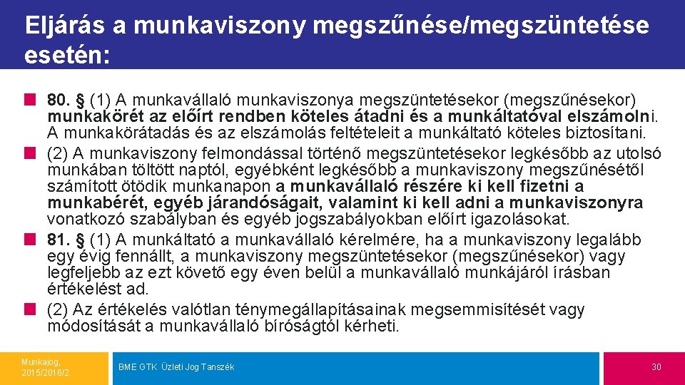 Eljárás a munkaviszony megszűnése/megszüntetése esetén: 80. § (1) A munkavállaló munkaviszonya megszüntetésekor (megszűnésekor) munkakörét