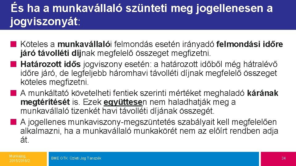 És ha a munkavállaló szünteti meg jogellenesen a jogviszonyát: Köteles a munkavállalói felmondás esetén És ha a munkavállaló szünteti meg jogellenesen a jogviszonyát: Köteles a munkavállalói felmondás esetén
