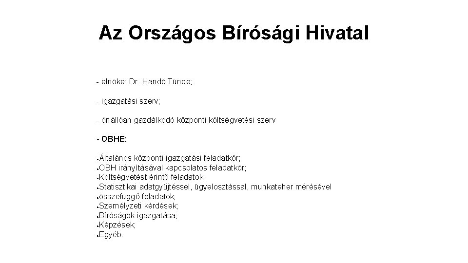 Az Országos Bírósági Hivatal - elnöke: Dr. Handó Tünde; - igazgatási szerv; - önállóan