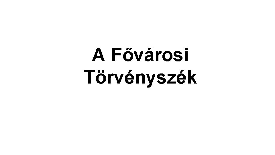 A Fővárosi Törvényszék A Fővárosi Törvényszék