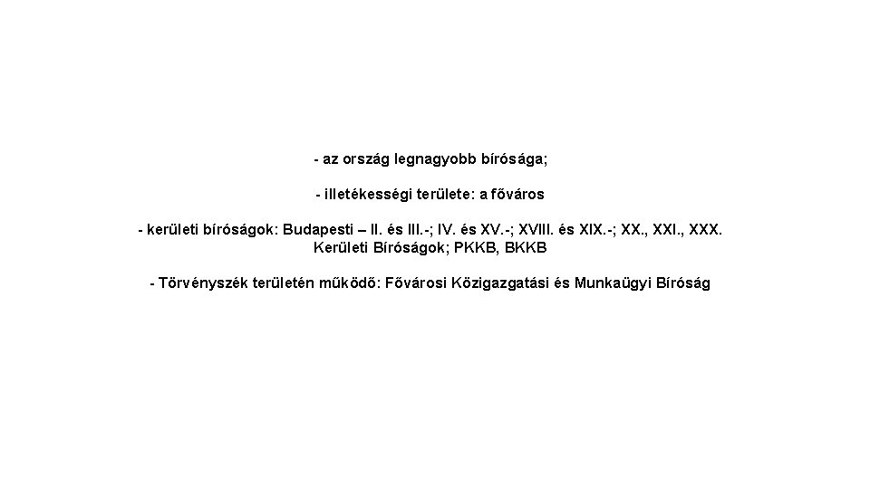 - az ország legnagyobb bírósága; - illetékességi területe: a főváros - kerületi bíróságok: Budapesti