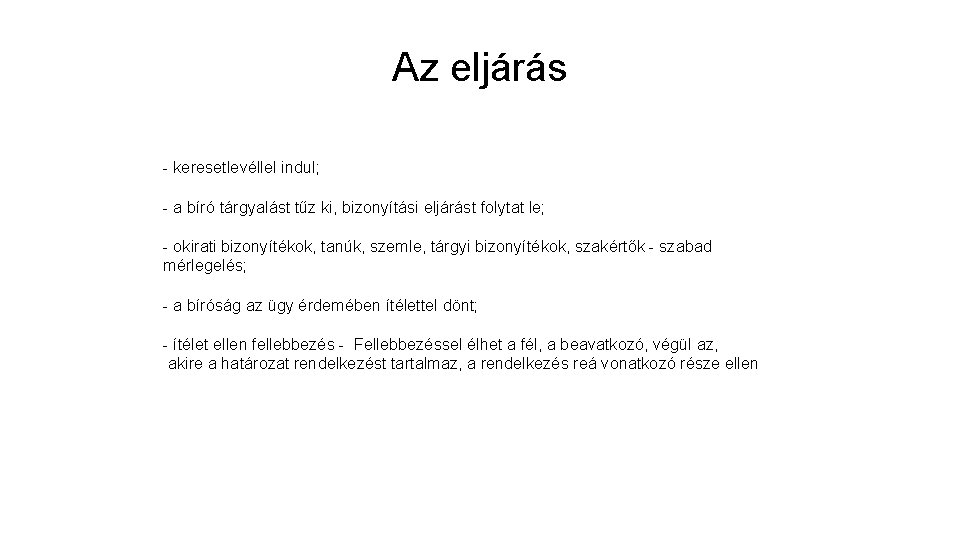 Az eljárás - keresetlevéllel indul; - a bíró tárgyalást tűz ki, bizonyítási eljárást folytat Az eljárás - keresetlevéllel indul; - a bíró tárgyalást tűz ki, bizonyítási eljárást folytat