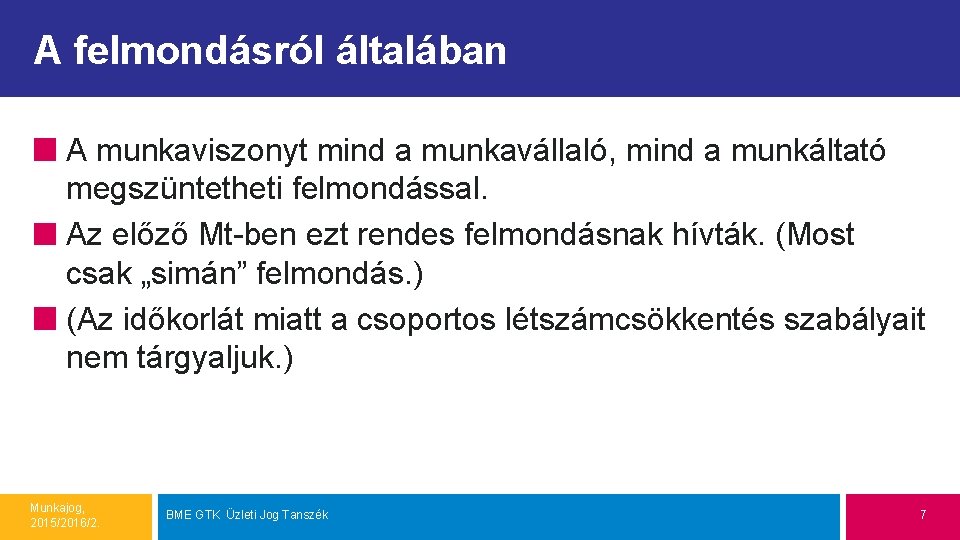 A felmondásról általában A munkaviszonyt mind a munkavállaló, mind a munkáltató megszüntetheti felmondással. Az