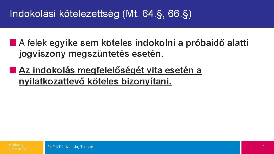 Indokolási kötelezettség (Mt. 64. §, 66. §) A felek egyike sem köteles indokolni a