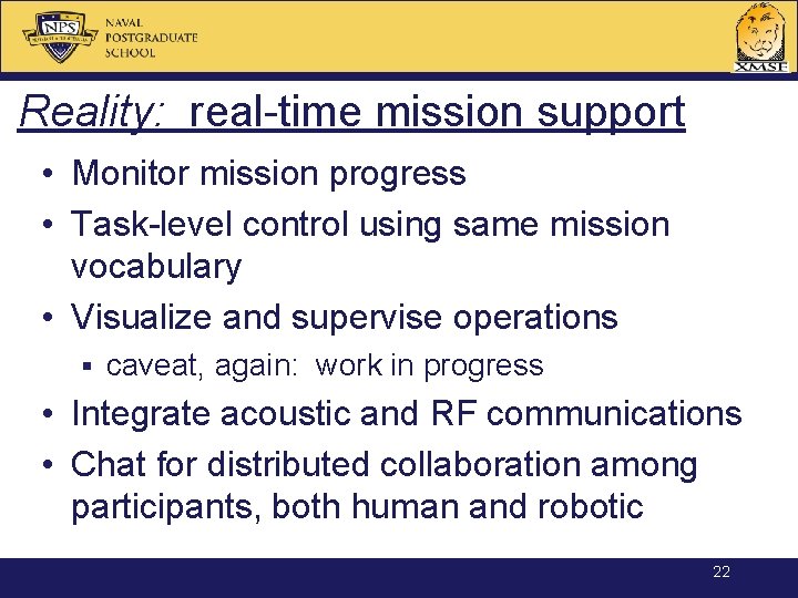 Reality: real-time mission support • Monitor mission progress • Task-level control using same mission