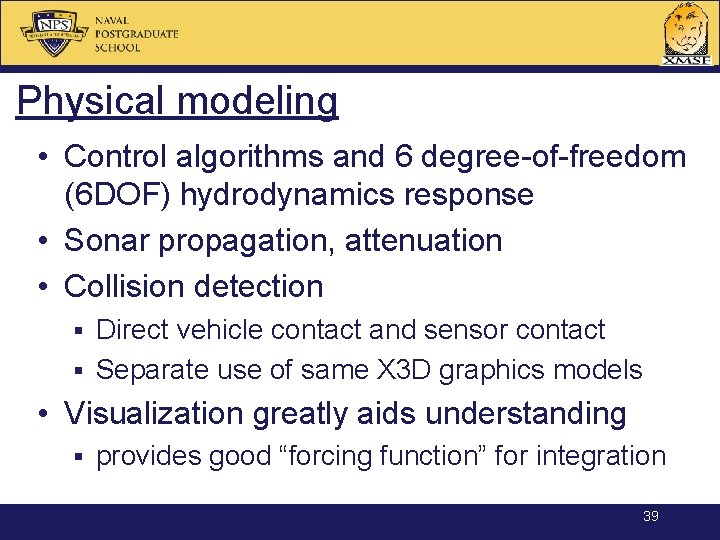 Physical modeling • Control algorithms and 6 degree-of-freedom (6 DOF) hydrodynamics response • Sonar