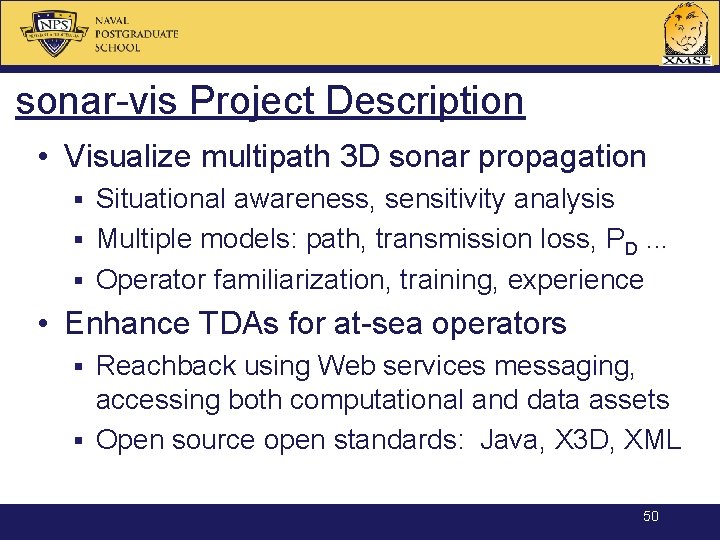 sonar-vis Project Description • Visualize multipath 3 D sonar propagation Situational awareness, sensitivity analysis