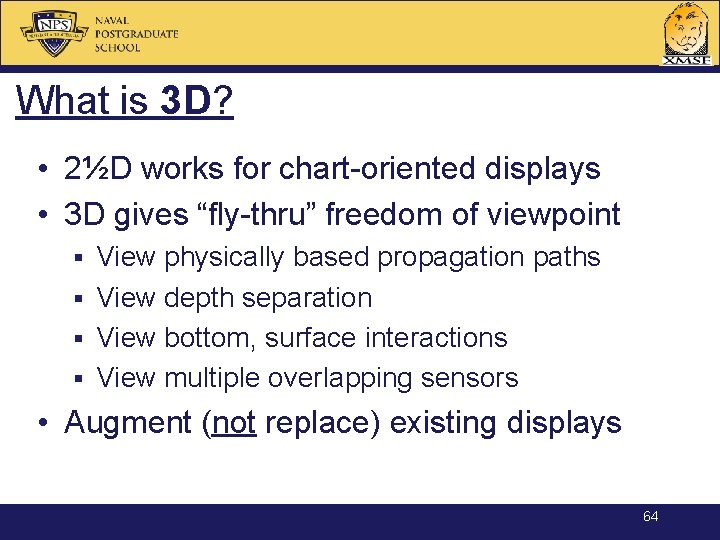 What is 3 D? • 2½D works for chart-oriented displays • 3 D gives