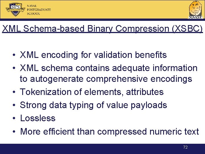 XML Schema-based Binary Compression (XSBC) • XML encoding for validation benefits • XML schema