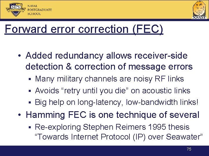 Forward error correction (FEC) • Added redundancy allows receiver-side detection & correction of message